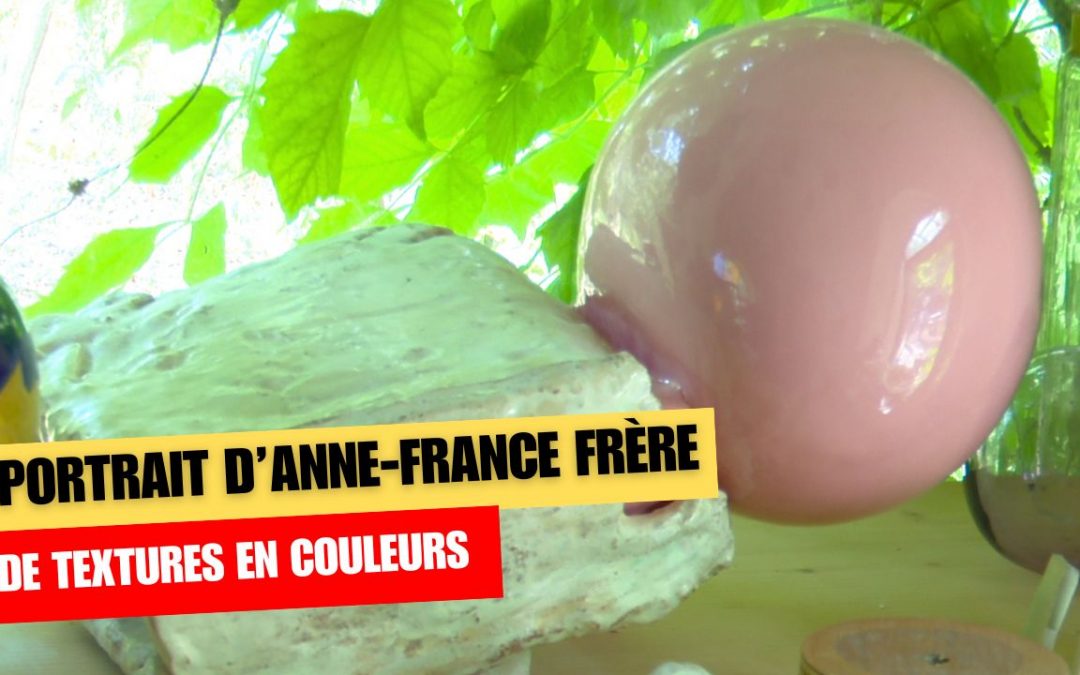 ANNE-FRANCE FRÈRE : DE TEXTURES EN COULEURS